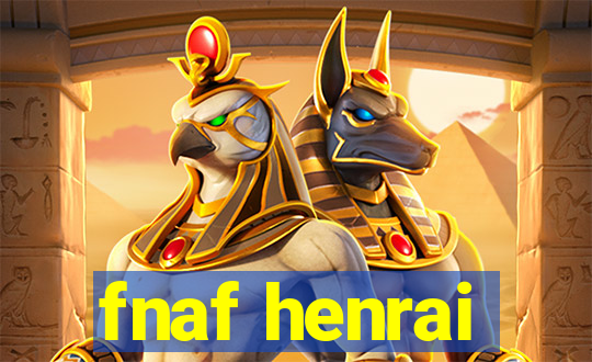 fnaf henrai